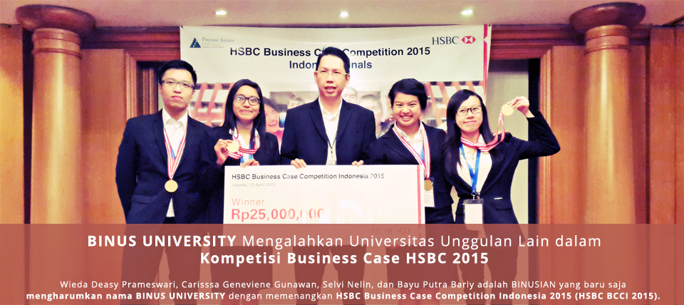 BINUS UNIVERSITY Mengalahkan Universitas Unggulan lain dalam Kompetisi Business Case HSBC 2015